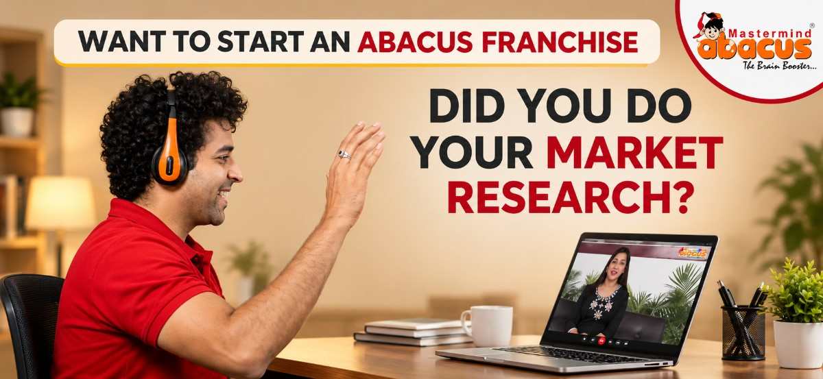 Want To Start An Abacus Franchisee-Did You Do Your Market Research?
