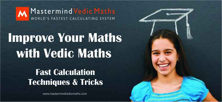 Vedic Maths Improves your Maths : Fast Calculation Tricks