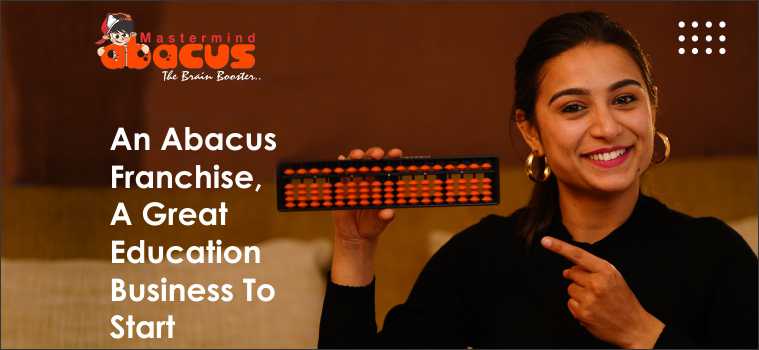 An Abacus Franchise, A Great Education Business To Start