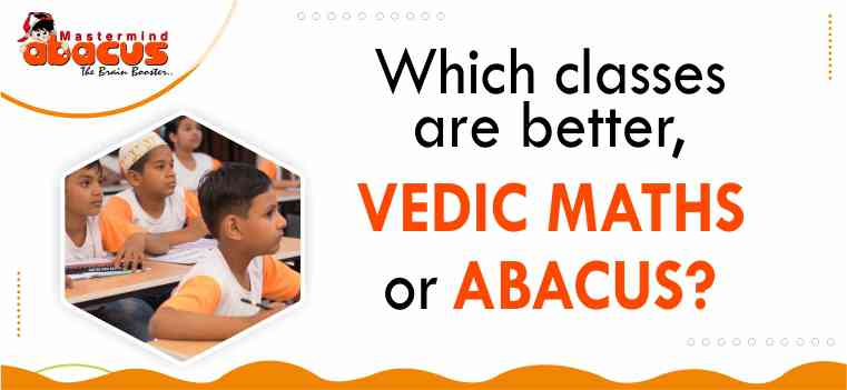 Which_classes_are_better,_Vedic_Maths_classes_or_Abacus_Classes1