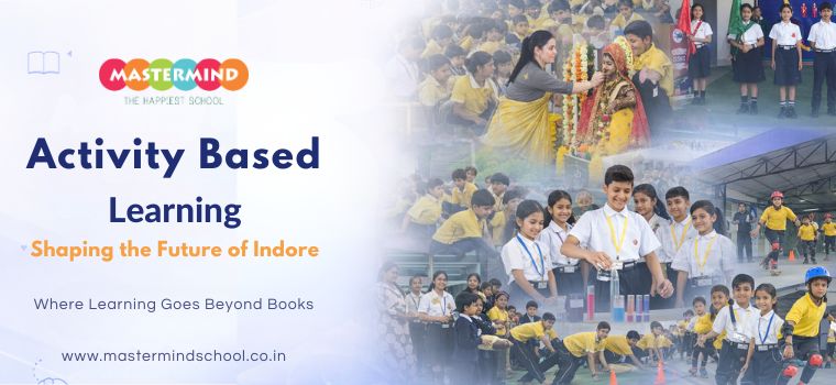School banner showing students engaged in activity-based learning including experiments, cultural events, and sports, with the text ‘Activity Based Learning – Shaping the Future of Indore’ by Mastermind School.
