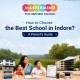 How to choose the best school in Indore, parent’s guide by Mastermind School featuring academics, activities, values, safety, infrastructure, and child development.