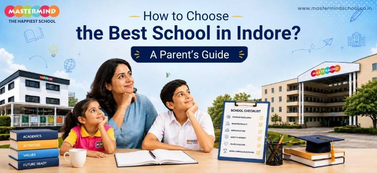 How to choose the best school in Indore, parent’s guide by Mastermind School featuring academics, activities, values, safety, infrastructure, and child development.
